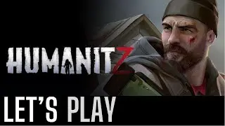 Let's Play HumanitZ