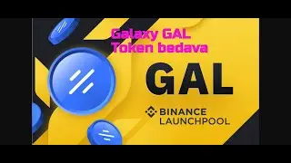 Binance yeni etkinliği  Launchpool, Galaxy GAL Token bedava  Nasıl alınır ve  Katılınır