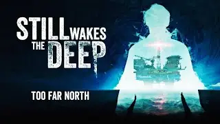 Too Far North | Still Wakes the Deep OST