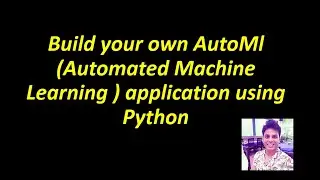 How to Build your own AutoML ( Automated Machine Learning ) using Python | Machine Learning