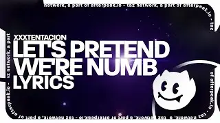 XXXTENTACION - let's pretend we're numb (Lyrics)