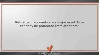 Retirement accounts are a major asset. How can they be protected from creditors?
