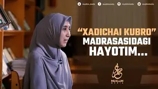Xadichai Kubro madrasasidagi hayotim... | 1-QISM