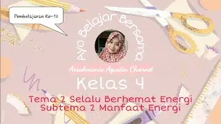 Pembelajaran Ke 12  | Tema 2 Selalu Berhemat Energi, Subtema 2 Manfaat Energi  Kelas 4