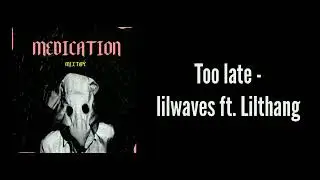 Too late - Lil Waves ft. Lil Thang
