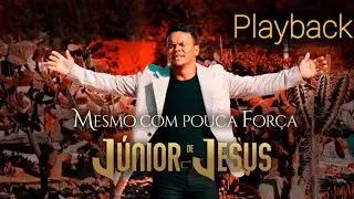 Júnior de Jesus - MESMO COM POUCA FORÇA PLAYBACK COM LETRA