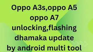 OPPO A3s,A5,A7 unlocking & flashing offline without isp pinout by Android multi tool