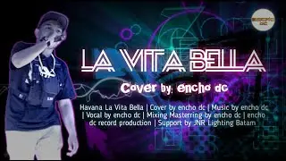 encho dc - LA VITA BELLA (Cover Version)