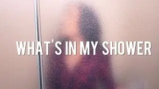 WHAT'S IN MY SHOWER | Routine