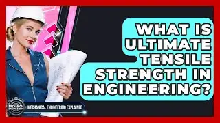 What Is Ultimate Tensile Strength In Engineering? - Mechanical Engineering Explained