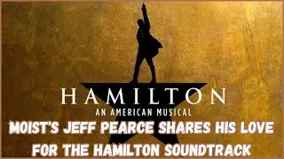 Moist's Jeff Pearce shares his love for the Hamilton soundtrack