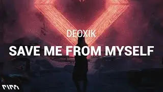 Deoxik - Save Me From Myself (Lyrics)
