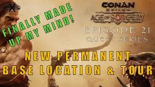 Conan Exiles Age of Sorcery Ep21:  New Base Permanent Base Location & Tour