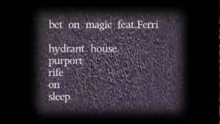 bet on magic feat.ferri / hydrant house purport rife on sleepy