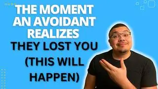 The Moment an Avoidant Realizes They Lost You (This Will Happen)