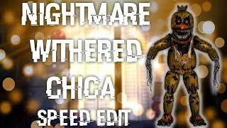 [FNAF | Speed Edit] Making Nightmare Withered Chica