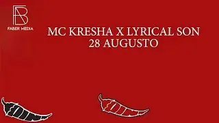 MC KRESHA x LYRICAL SON - 28 AUGUSTO