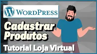 WORDPRESS: Cadastrar Produtos na sua Loja (Rápido e Fácil) 2024