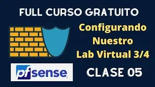 05 - Curso PfSense - Configurando Nuestro Laboratorio Virtual Parte 3
