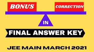 Bonus Vs Correction IN  JEE Main March 2021 | Final Answer Key | Bonus or Error Question In JEE 2021