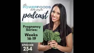 254: Pregnancy Series: Weeks 16-19 Nutrition
