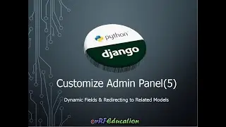 Django - Customize Admin Panel (Session 5): Dynamic Columns and Related Models
