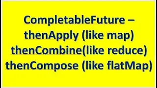 CompletableFuture   thenApply thenCombine and thenCompose