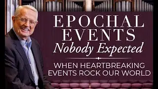 Pastor Chuck Swindoll — When Heartbreaking Events Rock Our World