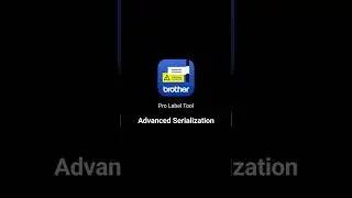 How to create labels using the advanced serialisation function in Brother's Pro Label Tool App