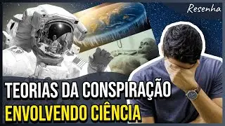 TEORIAS da CONSPIRAÇÃO - Parte 2 (CIÊNCIA) | Resenha #86