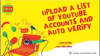 Upload A List of YouTube accounts and Auto Verify #jarveepro #youtubevideo