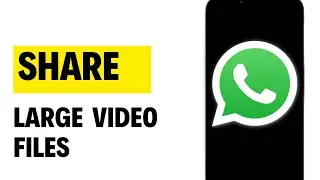 How to Share Large Video Files Via Whatsapp