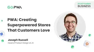 PWA: Creating Superpowered Stores That Customers Love  | Joseph Russell | GoPWA Online Conference