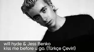 kiss me before u go. - will hyde & Jess Benko (Türkçe Çeviri)