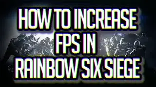 How To Increase FPS In Rainbow Six Siege!