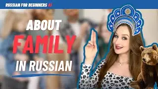 LEARN HOW TO TALK ABOUT FAMILY IN RUSSIAN the most common words and phrases
