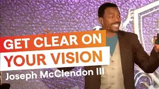Get Clear On Your Vision, with Joseph McClendon III (Part 1 of 2)