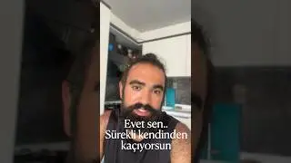Evet sen… Sürekli kendinden kaçıyorsun
