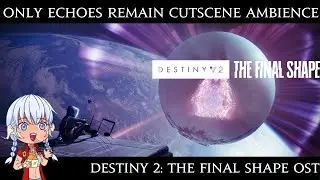 Destiny 2 Final Shape:  Excision End Cutscene Ambience