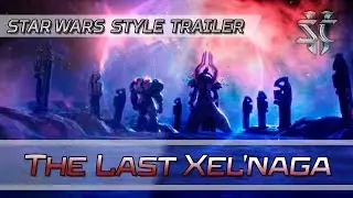 StarCraft 2: The Last Xel'naga - Trailer | Star Wars: The Last Jedi Style Trailer