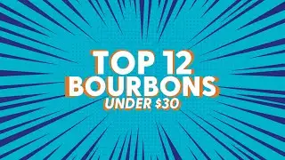 Top 12 Bourbons UNDER $30 - BRT 263