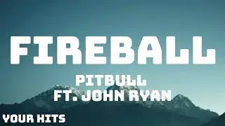 Pitbull - Fireball (Lyrics) ft. John Ryan