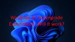 Windows 11 Downgrade Experiment - Will it work?