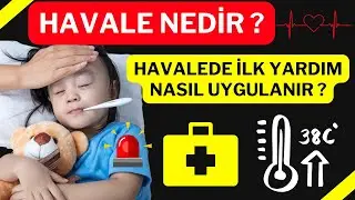 Havale Geçirmek Nedir ? Havale Geçirene İlk Yardım Nasıl Uygulanır ?