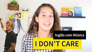 ENTENDA a música I Don't Care (Ed Sheeran and Justin Bieber) - Inglês com Música - #InglesdaLuiza