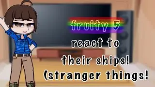 fruity 5 react to their ships \\ ronance, steddie, stancy, & byler