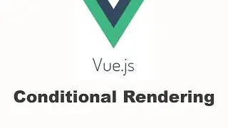VueJS Tutorial - Conditional Rendering