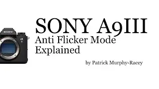 Sony A9III Anti-Flicker Mode Explained (you can choose Anti-Flicker or Pre-Capture, but not both).