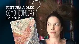 #013 Pintura a Óleo: Como começar? Parte 2 - aula