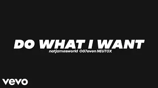 DO WHAT I WANT - natjamesworld & OG7even (Prod. NEUTOX)